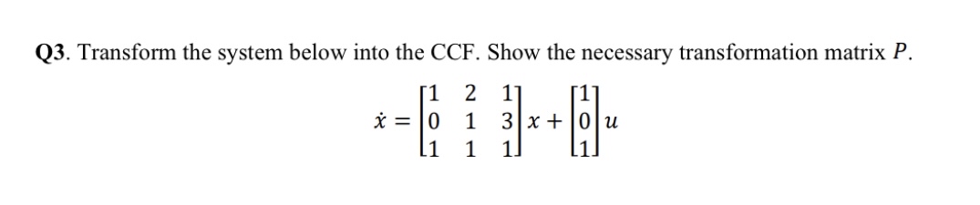Q 3 . Transform the system below into the CCF .