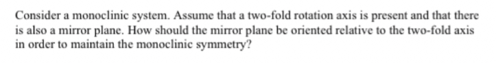 Consider a monoclinic system. Assume that a two -
