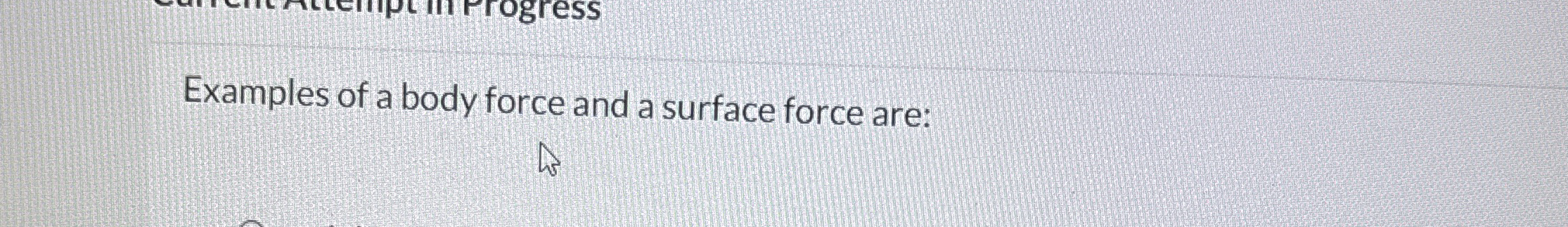 Examples of a body force and a surface force are: