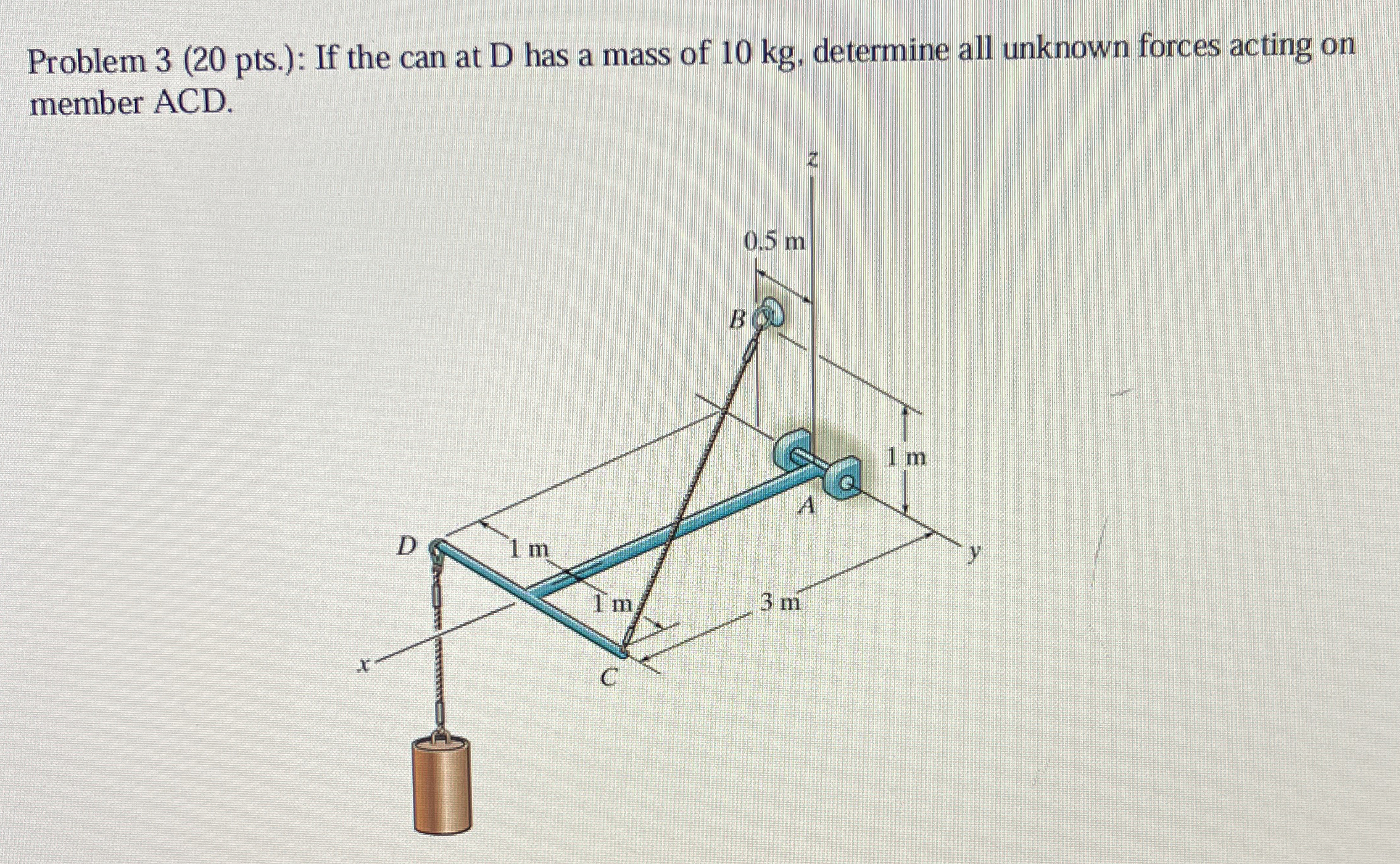 Problem 3 ( 2 0 pts . ) : If the can at D has a