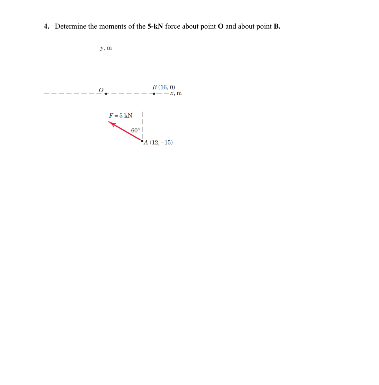 Determine the moments of the 5 - k N force about