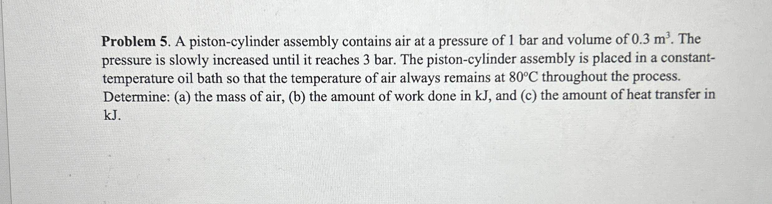 Problem 5 . A piston - cylinder assembly contains