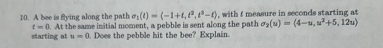 A bee is flying along the path 1 ( t ) = ( : - 1