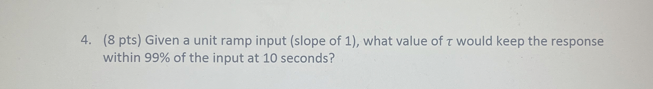 ( 8 pts ) Given a unit ramp input ( slope of 1 )
