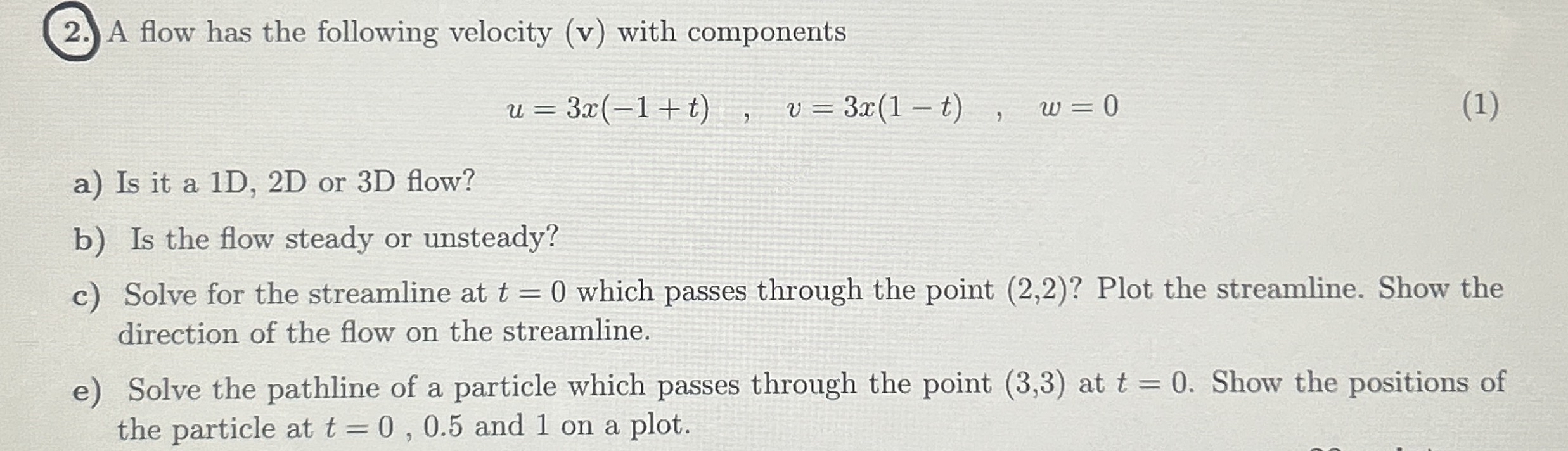 A flow has the following velocity ( v ) with