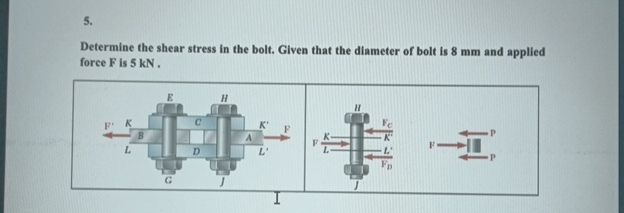 Determine the shear stress in the bolt. Given