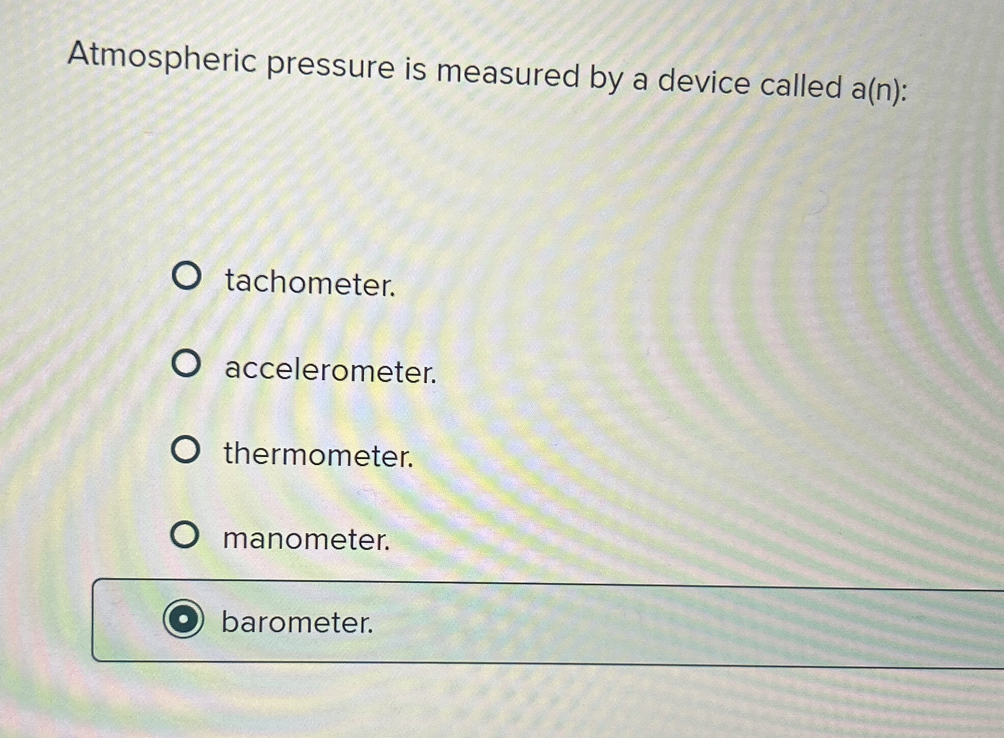 Atmospheric pressure is measured by a device