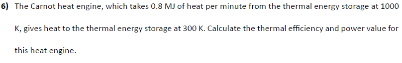 6 ) The Carnot heat engine, which takes 0 . 8 MJ