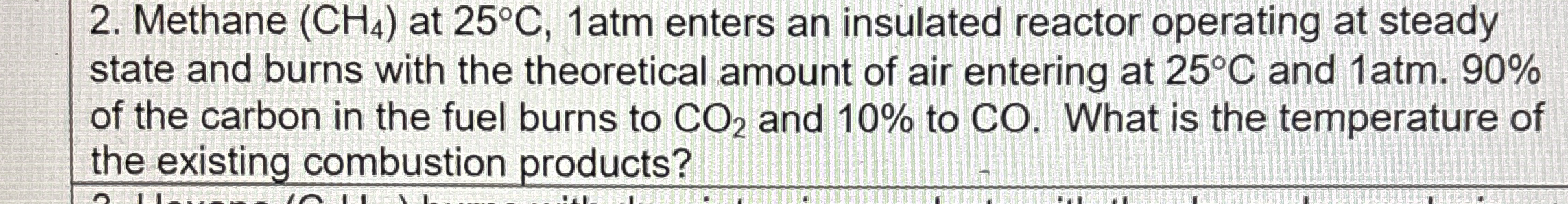 Methane ( C H 4 ) at 2 5 C , 1 atm enters an