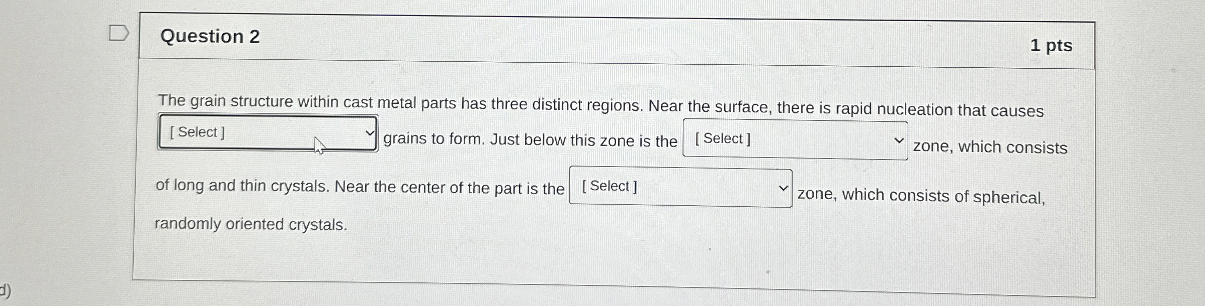 Question 2 1 pts The grain structure within cast