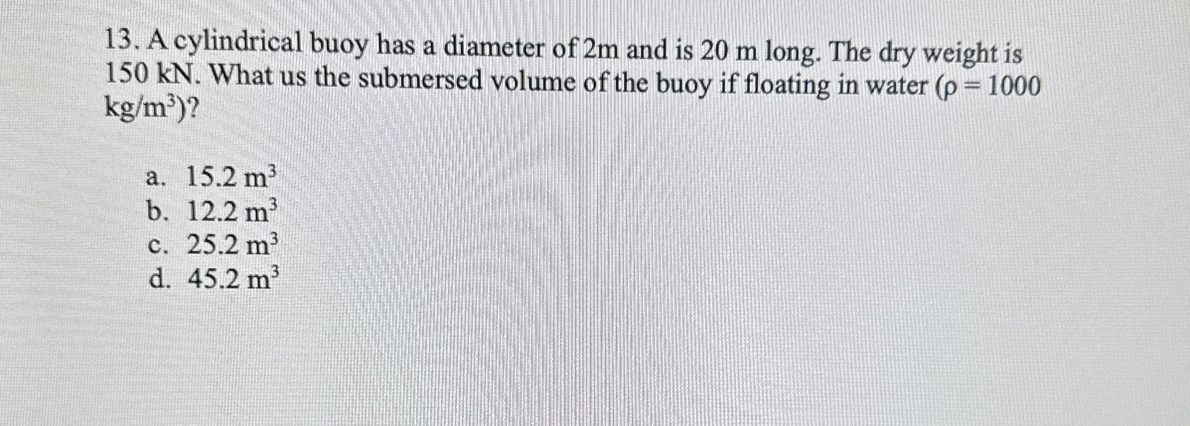 A cylindrical buoy has a diameter of 2 m and is 2