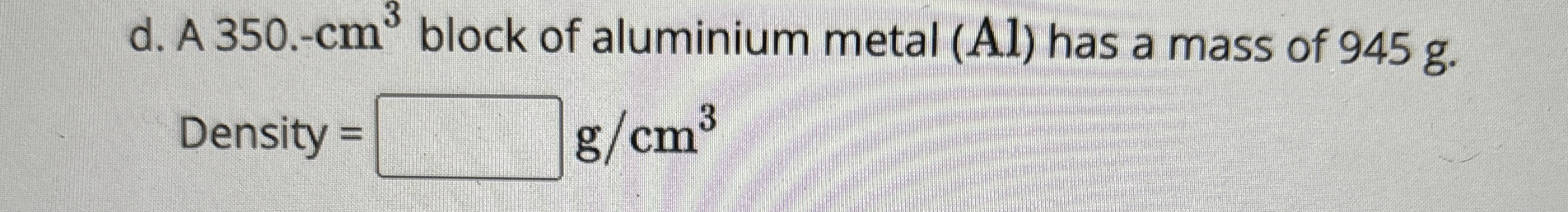 d . A 3 5 0 . - c m 3 block of aluminium metal (