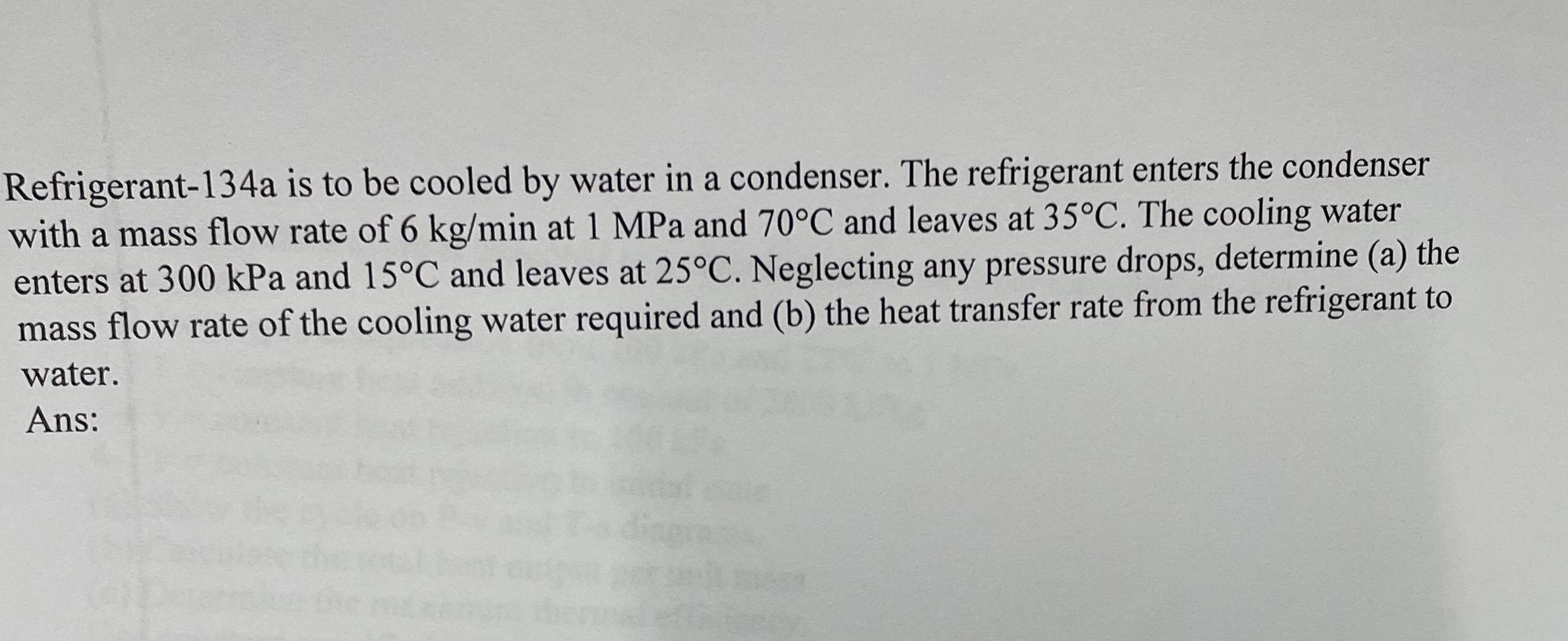 Refrigerant - 1 3 4 a is to be cooled by water in