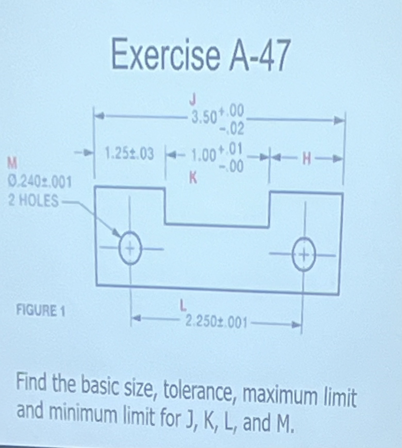Exercise A - 4 7 Find the basic size, tolerance,