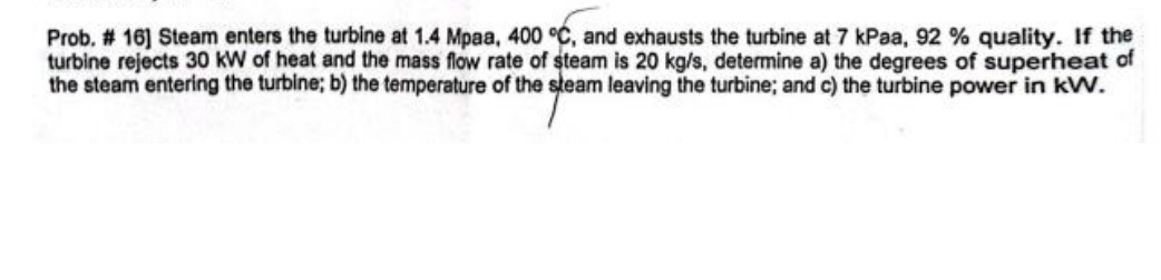 Prob. # 1 6 ] Steam enters the turbine at 1 . 4