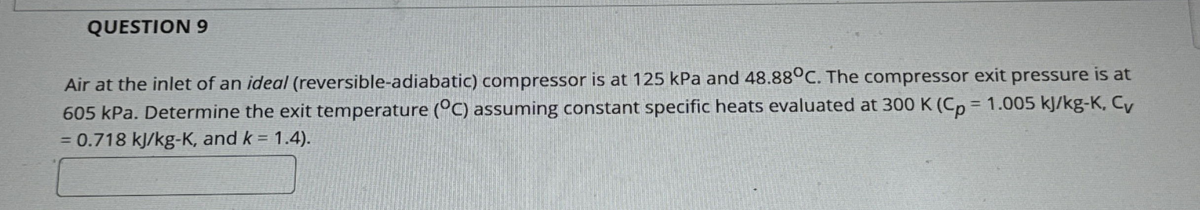 QUESTION 9 Air at the inlet of an ideal (