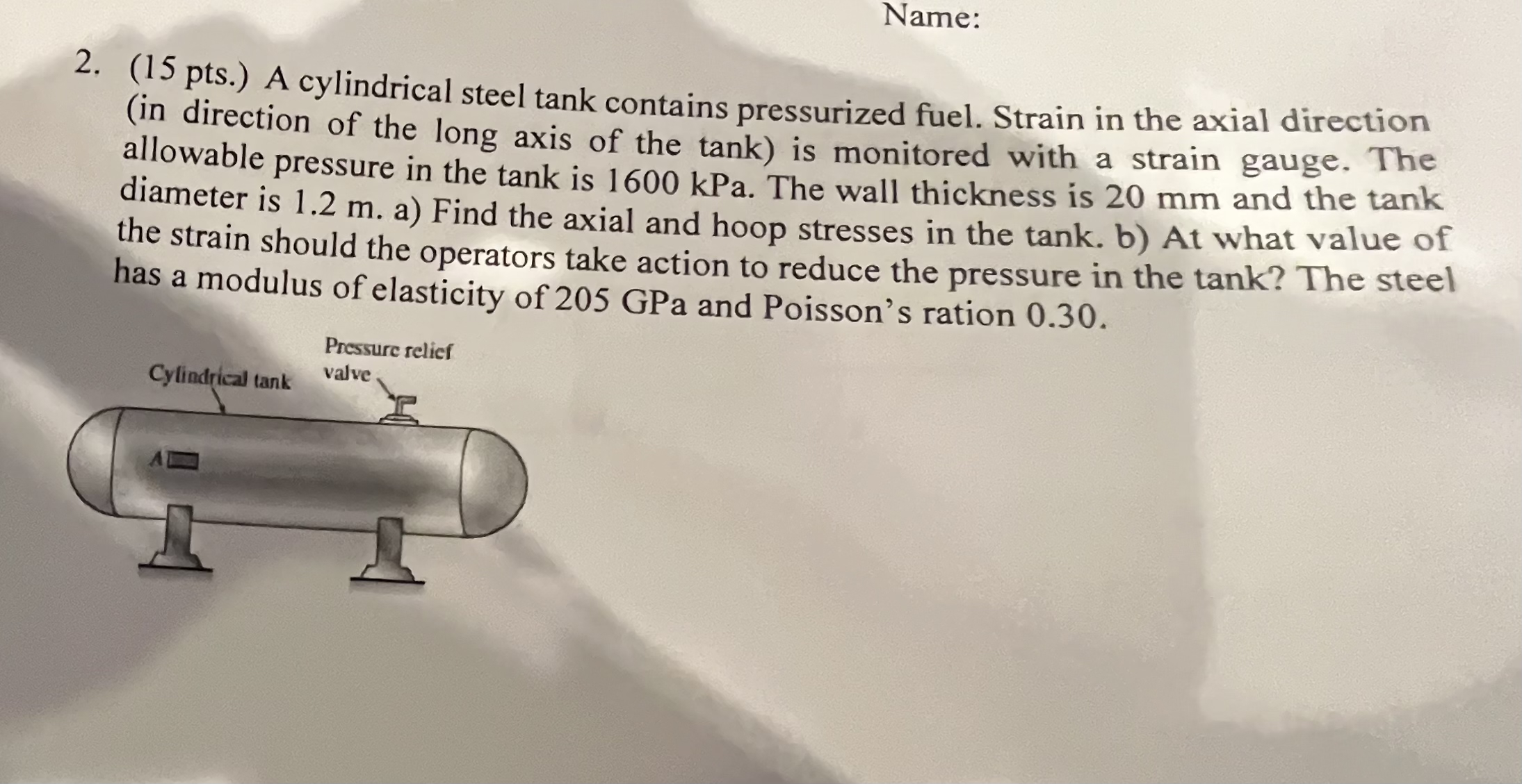 Name: 2 . ( 1 5 pts . ) A cylindrical steel tank
