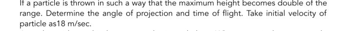 If a particle is thrown in such a way that the