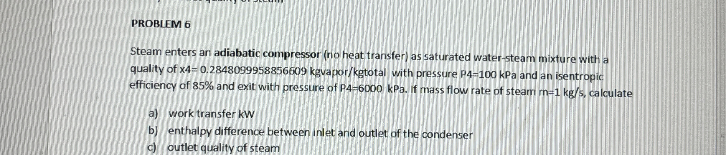 PROBLEM 6 Steam enters an adiabatic compressor (