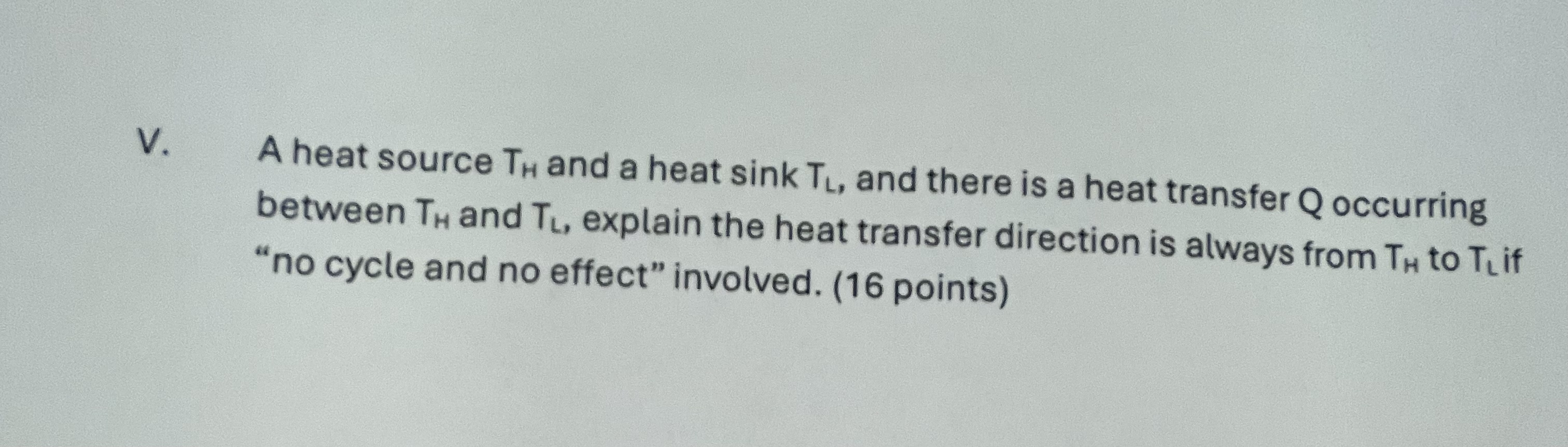 V . A heat source T H and a heat sink T L , and