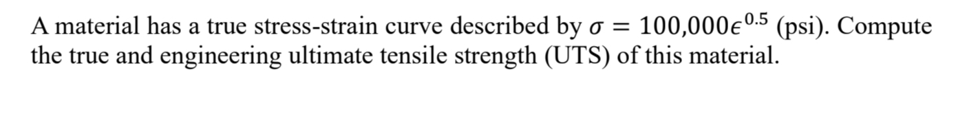 A material has a true stress - strain curve