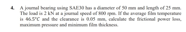 A journal bearing using SAE 3 0 has a diameter of