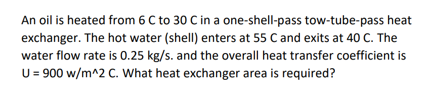 An oil is heated from 6 C to 3 0 C in a one -