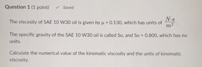 Question 1 ( 1 point ) Saved The viscosity of SAE
