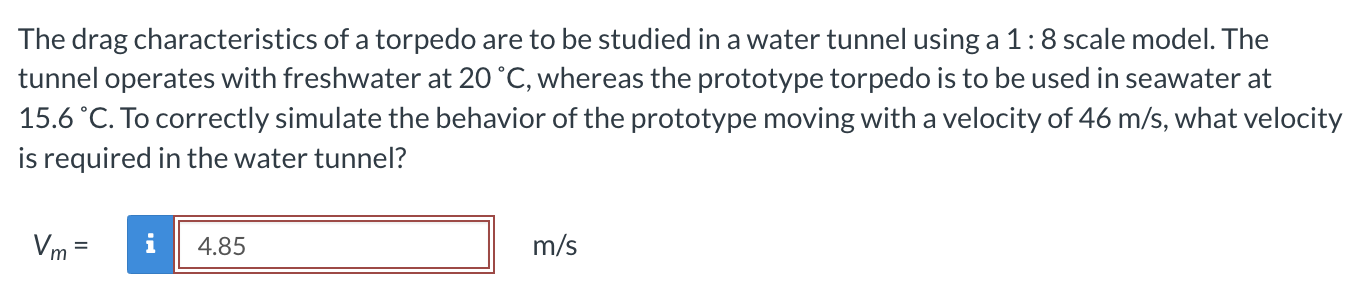 The drag characteristics of a torpedo are to be
