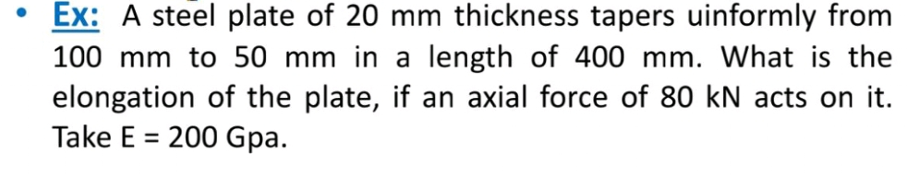 - Ex: A steel plate of 2 0 mm thickness tapers