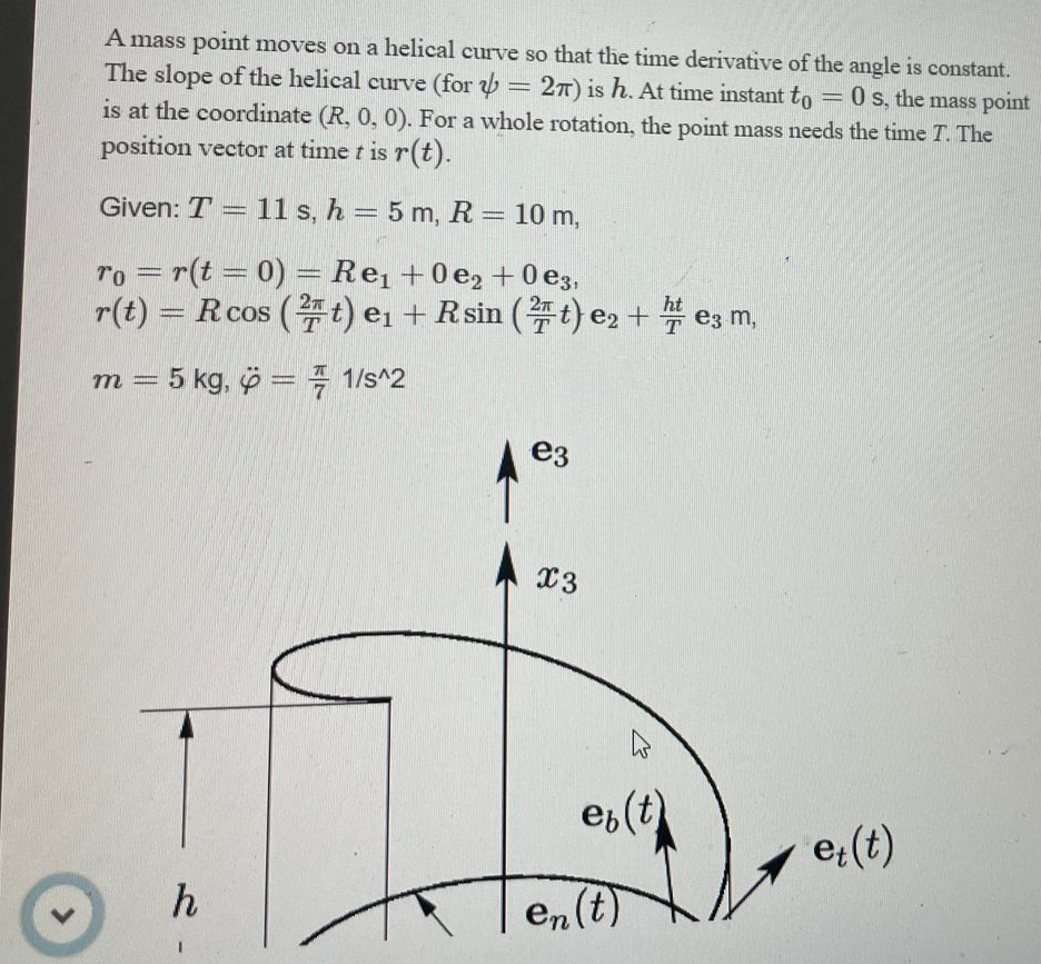 A mass point moves on a helical curve so that the