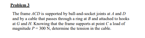Problem 3 The frame \ ( A C D \ ) is supported by