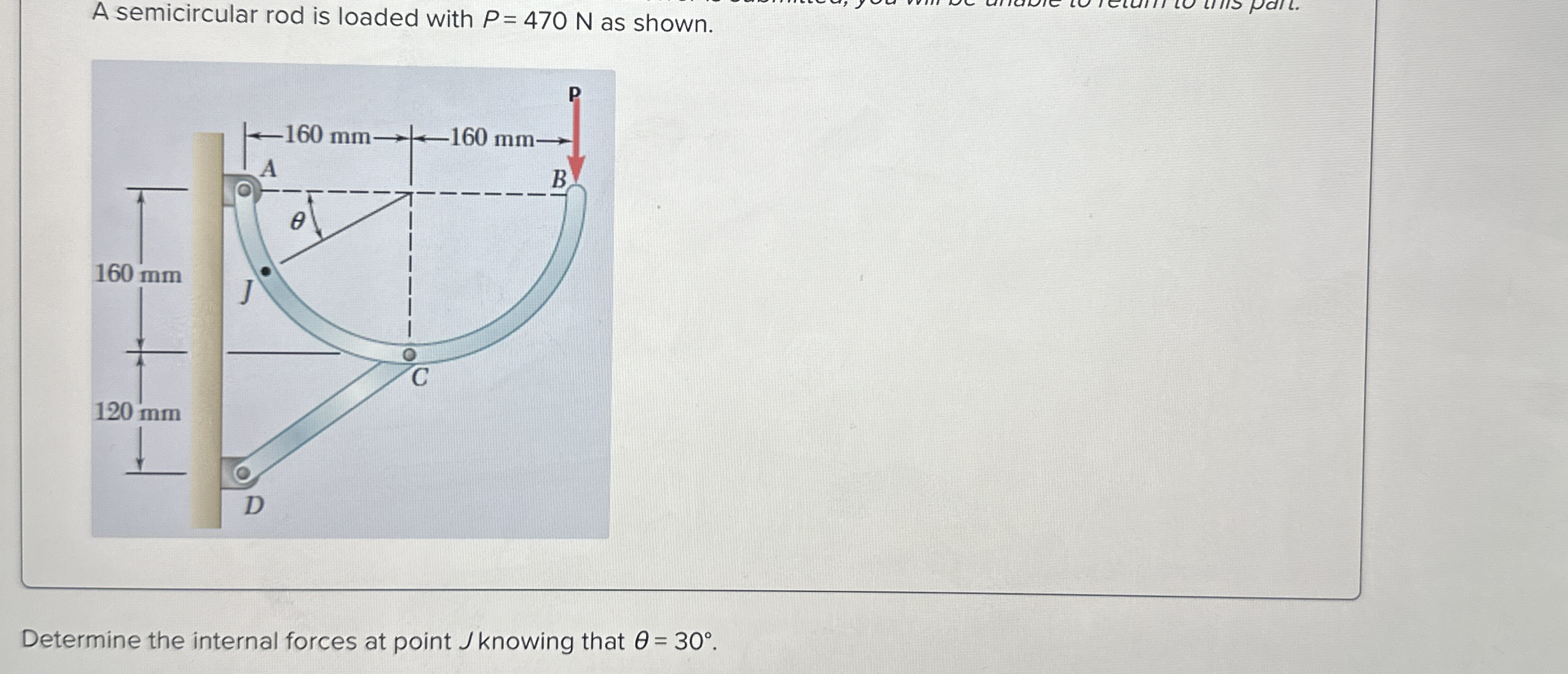 A semicircular rod is loaded with P = 4 7 0 N as