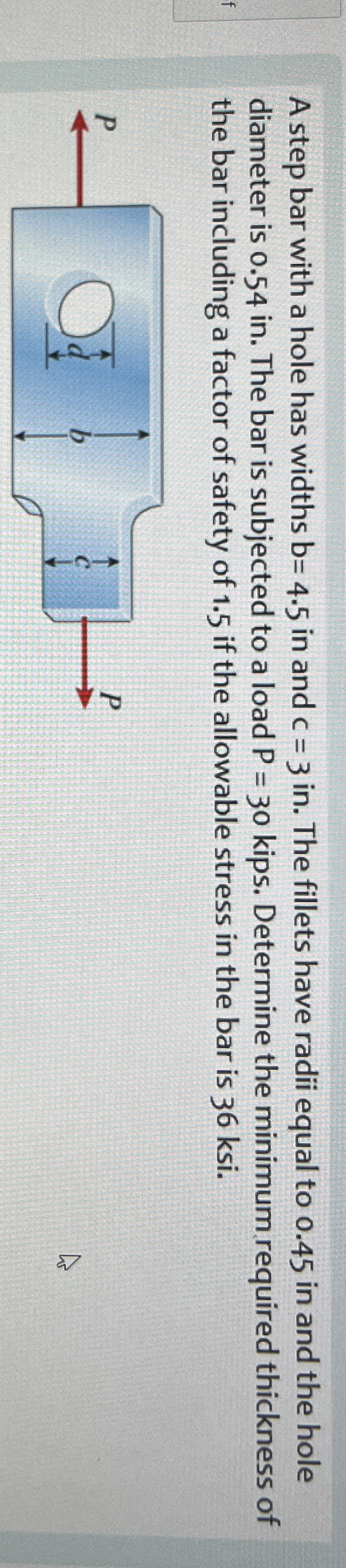 A step bar with a hole has widths b = 4 . 5 in