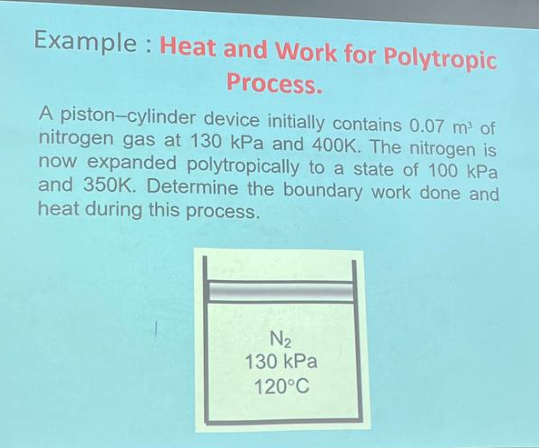Example: Heat and Work for Polytropic Process. A