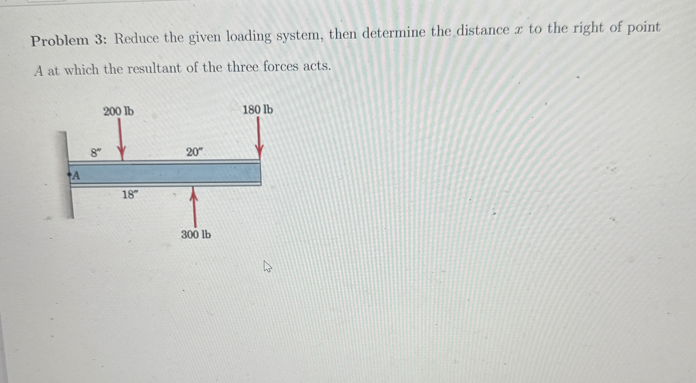 Problem 3 : Reduce the given loading system, then