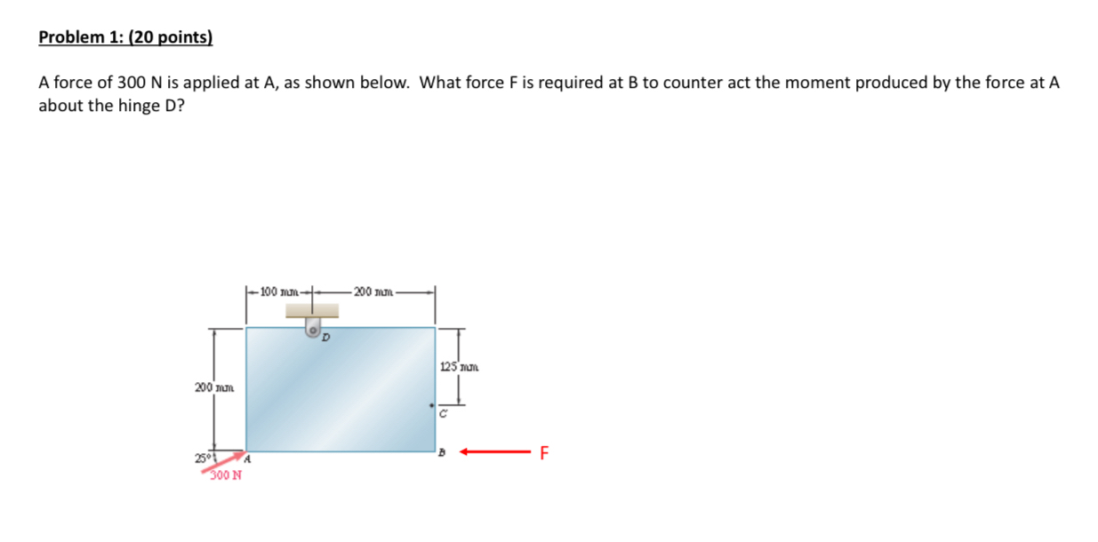 Problem 1 : ( 2 0 points ) A force of 3 0 0 N is