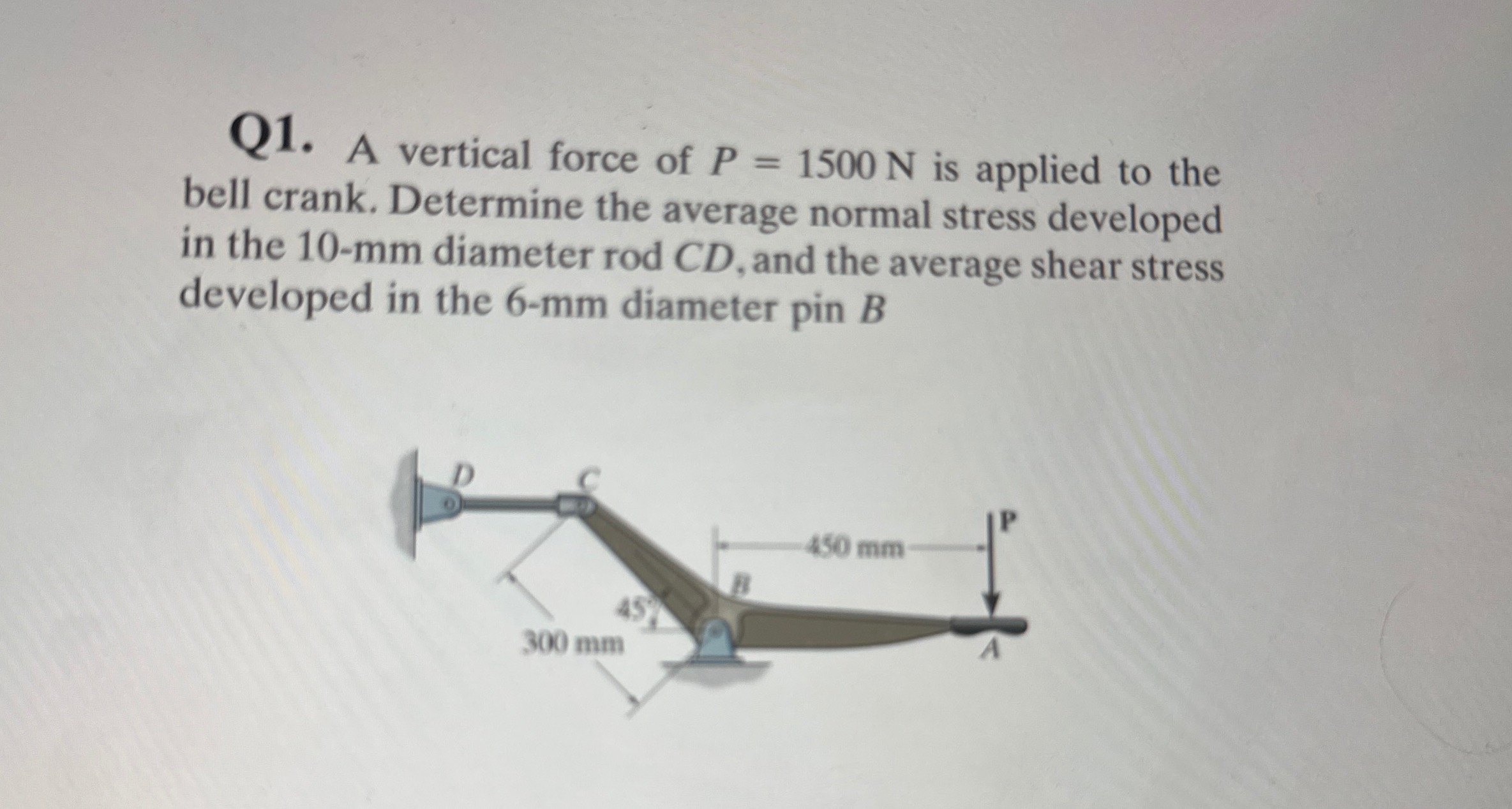 Q 1 . A vertical force of P = 1 5 0 0 N is