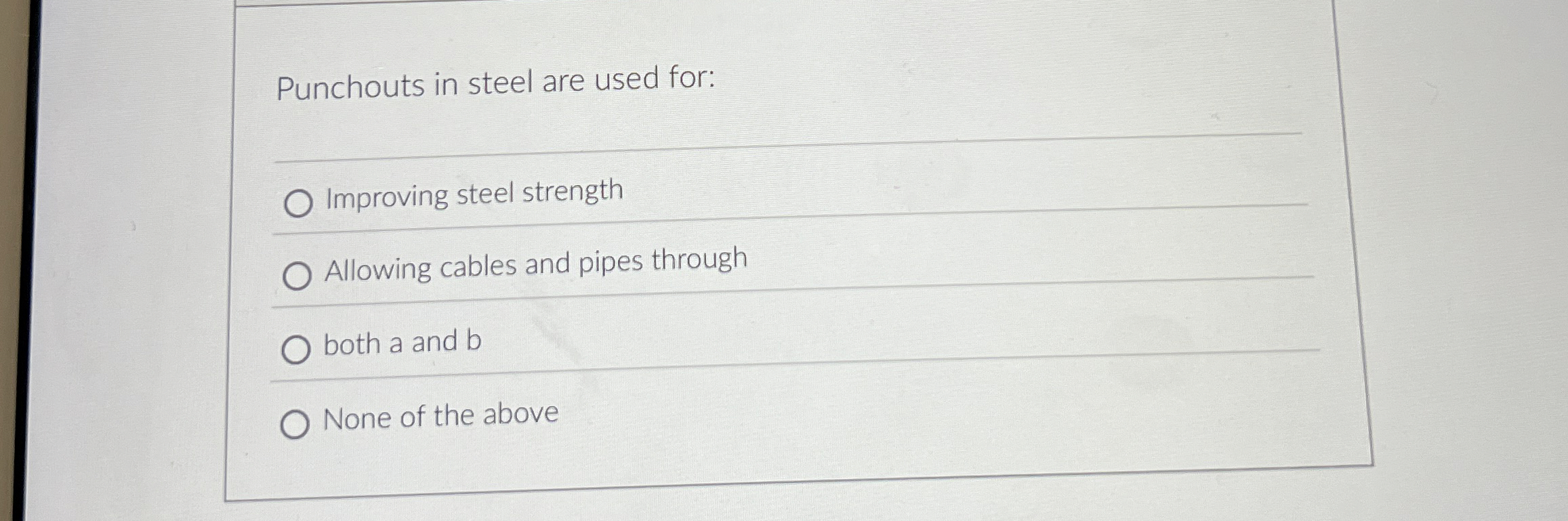 Punchouts in steel are used for: q , Improving