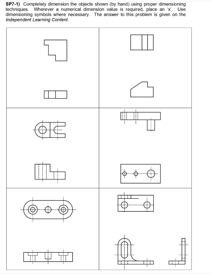 SP 7 - 1 ) Completely dimension the objects shown