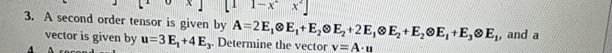 A second order tensor is given by A = 2 E 1 o x E