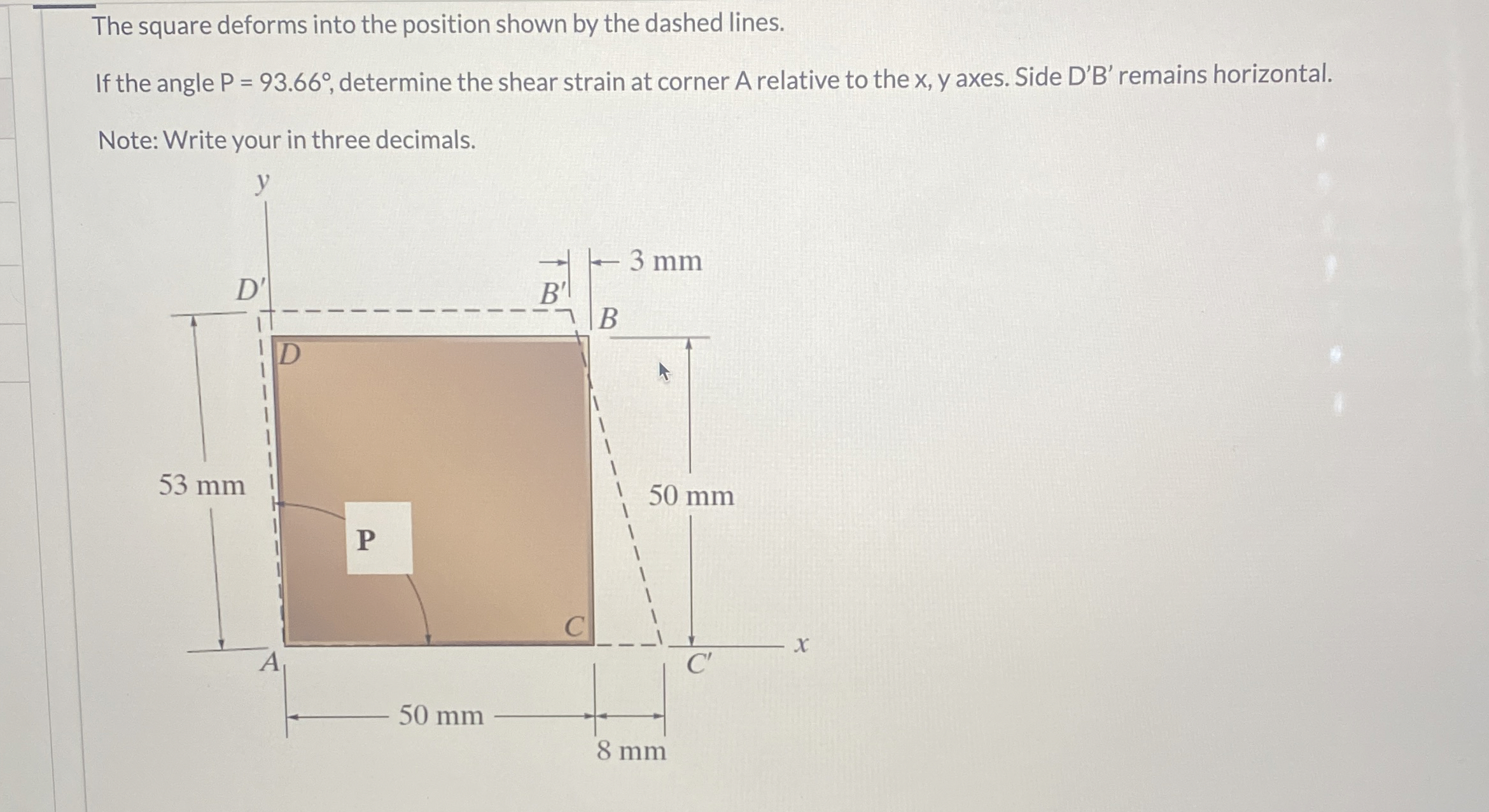 The square deforms into the position shown by the