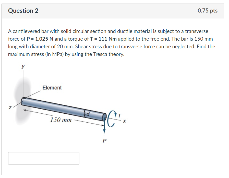 Question 2 A cantilevered bar with solid circular