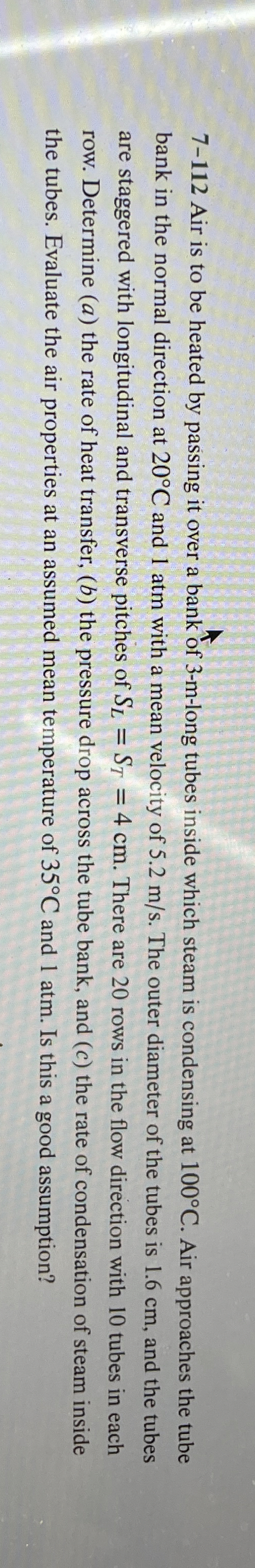 7 - 1 1 2 Air is to be heated by passing it over