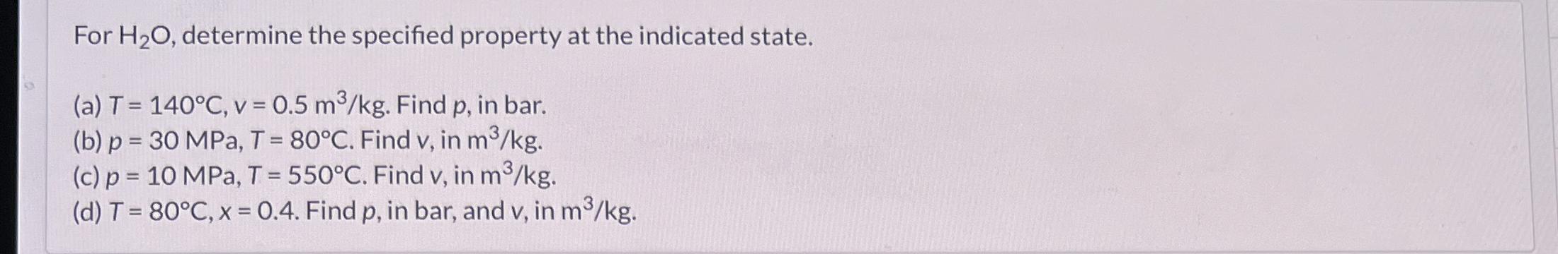 For H 2 O , determine the specified property at