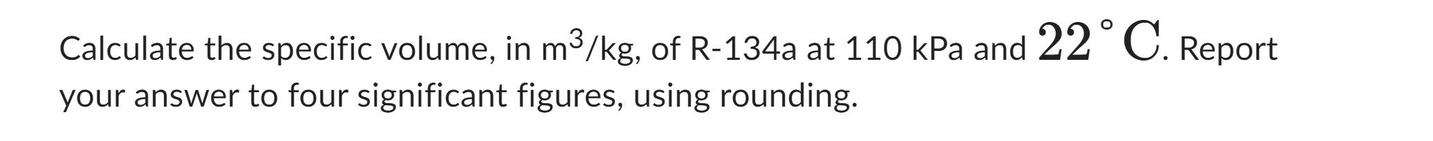Calculate the specific volume, in m 3 k g , of R