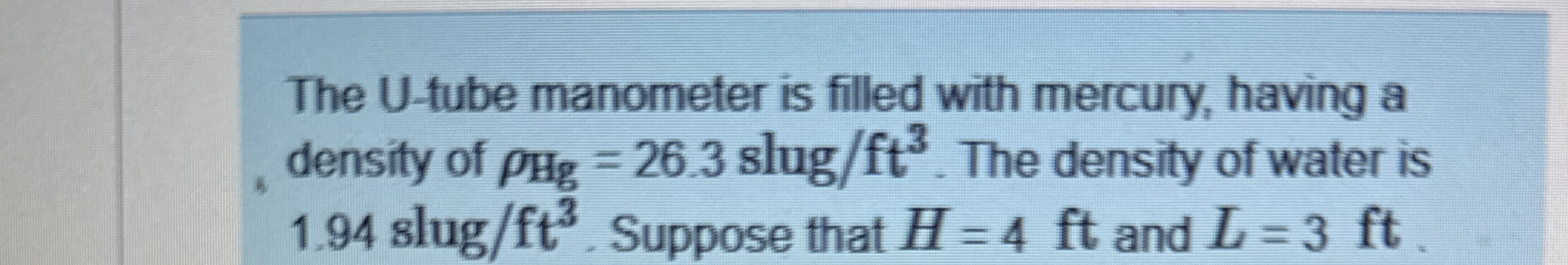 The U - fube manometer is filled with mercury,