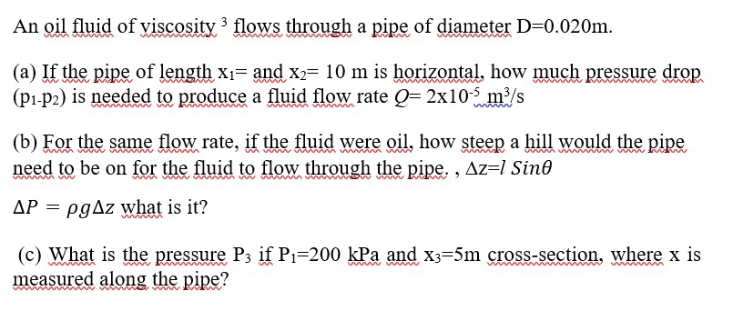 An oil fluid of viscosity ? 3 flows through a