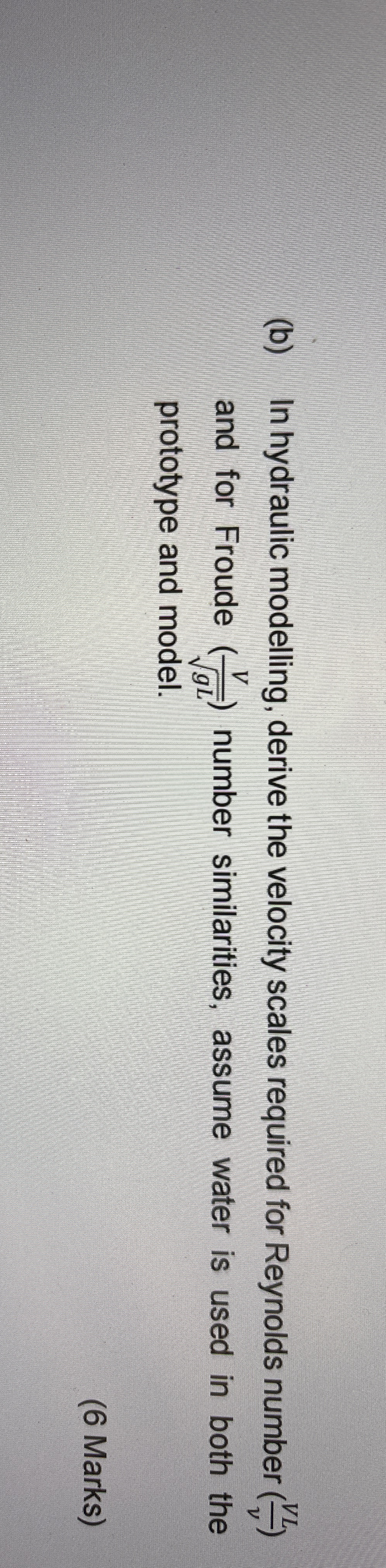 ( b ) In hydraulic modelling, derive the velocity