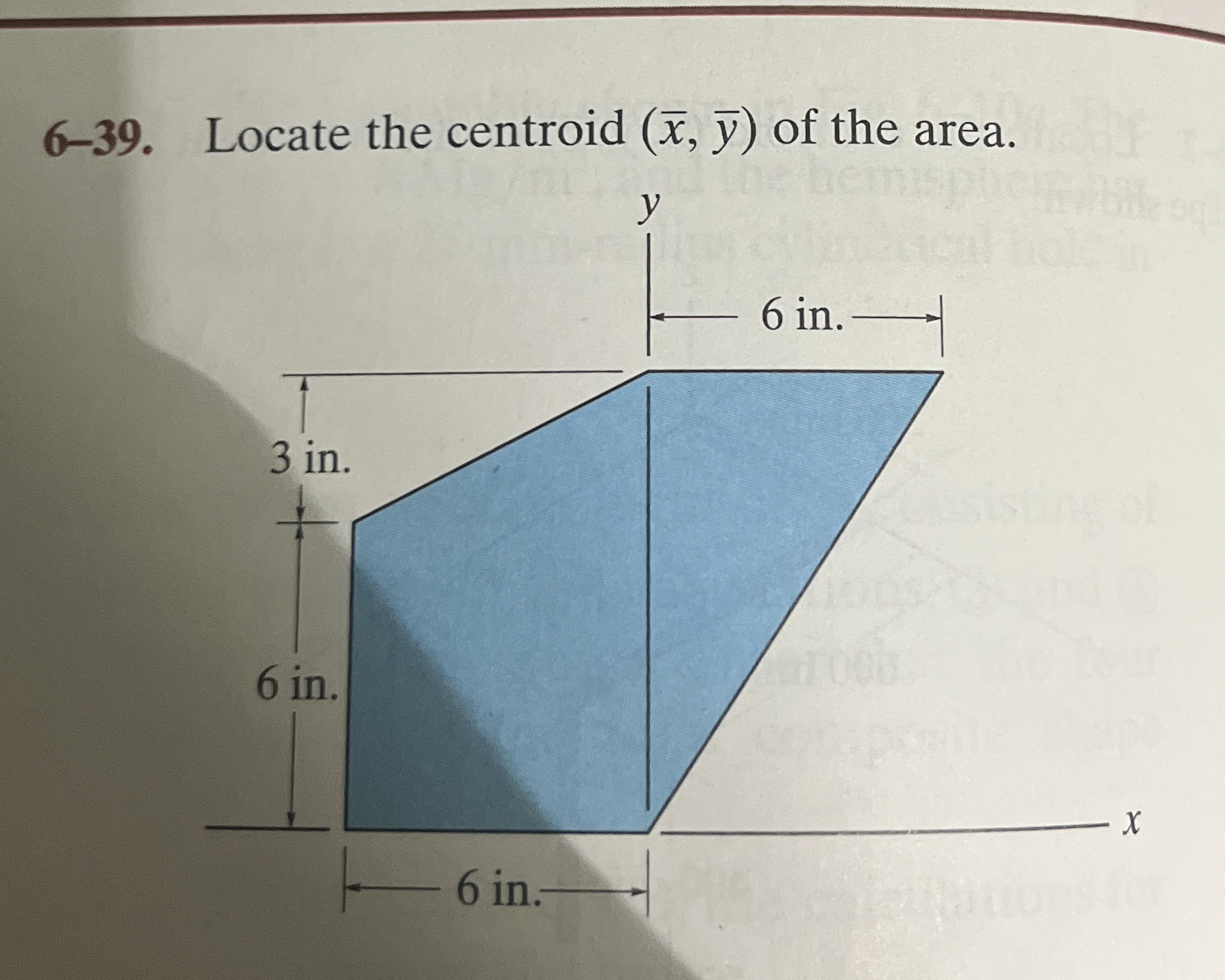 6 - 3 9 . Locate the centroid ( x , y ) of the